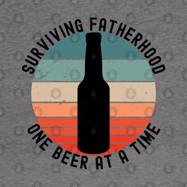 Surviving Fatherhood One Beer At A Time. Funny Dad Life Quote. by That Cheeky Tee